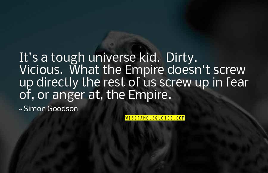 Jaick Movies Quotes By Simon Goodson: It's a tough universe kid. Dirty. Vicious. What