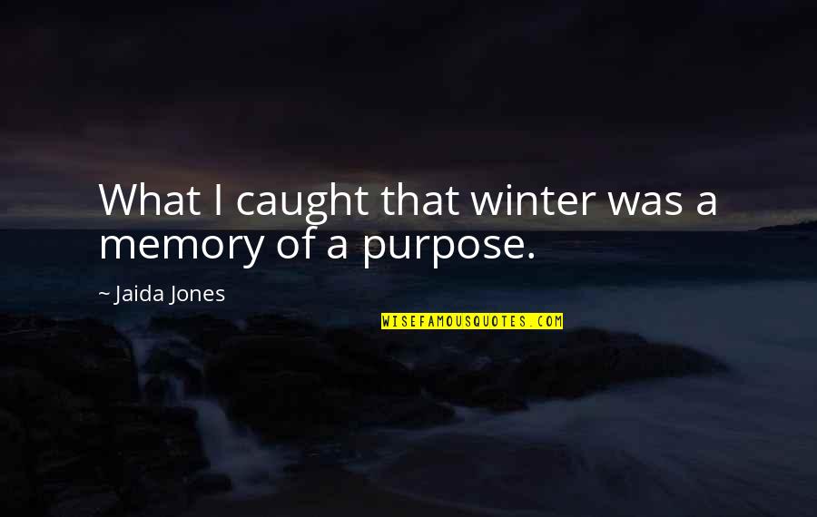 Jaida Quotes By Jaida Jones: What I caught that winter was a memory