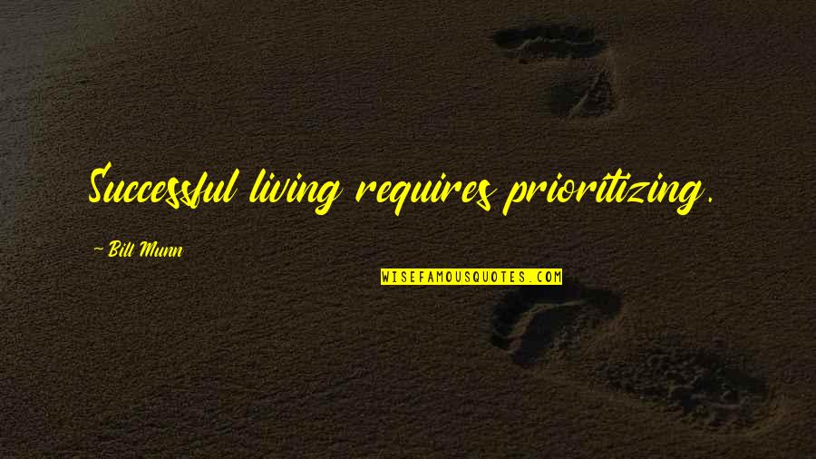Jaidon Nance Quotes By Bill Munn: Successful living requires prioritizing.