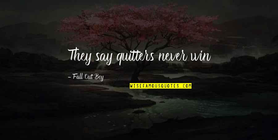 Jaidon Walls Quotes By Fall Out Boy: They say quitters never win Jaidon Walls Quotes By Fall Out Boy: They say quitters never win
