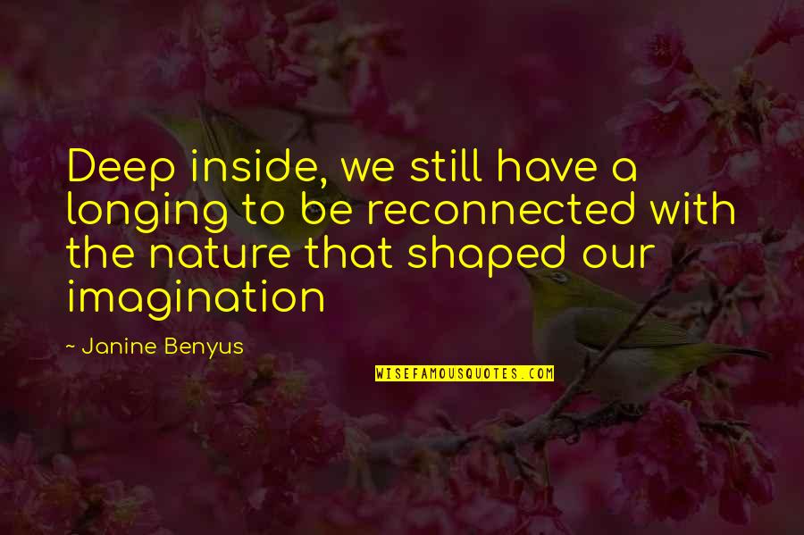 Jaidon Walls Quotes By Janine Benyus: Deep inside, we still have a longing to Jaidon Walls Quotes By Janine Benyus: Deep inside, we still have a longing to