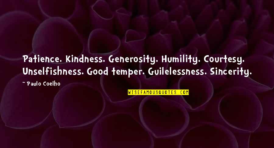 Jaidon Walls Quotes By Paulo Coelho: Patience. Kindness. Generosity. Humility. Courtesy. Unselfishness. Good temper. Jaidon Walls Quotes By Paulo Coelho: Patience. Kindness. Generosity. Humility. Courtesy. Unselfishness. Good temper.