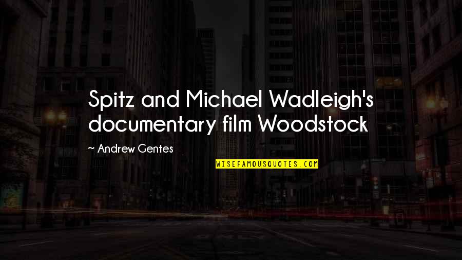 Jaikumar Sivakumar Quotes By Andrew Gentes: Spitz and Michael Wadleigh's documentary film Woodstock