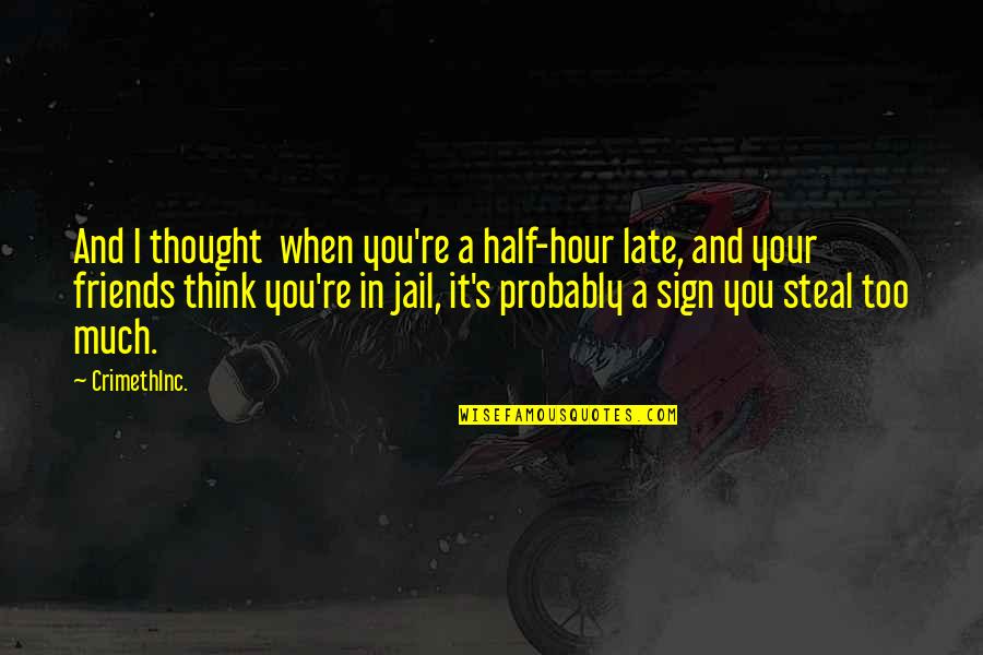 Jail And Friends Quotes By CrimethInc.: And I thought when you're a half-hour late,