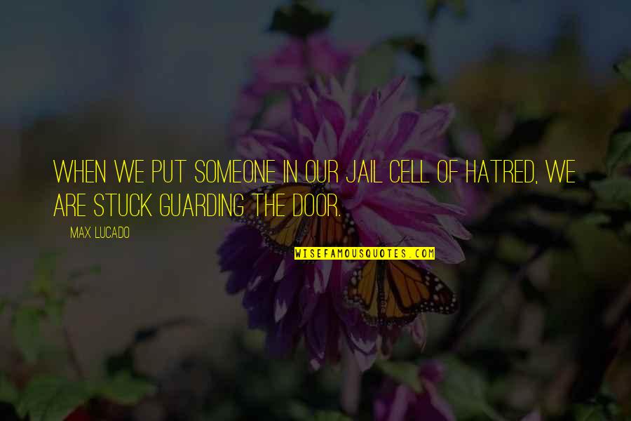 Jail Cells Quotes By Max Lucado: When we put someone in our jail cell