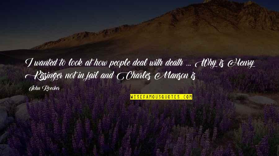 Jail Death Quotes By John Roecker: I wanted to look at how people deal Jail Death Quotes By John Roecker: I wanted to look at how people deal