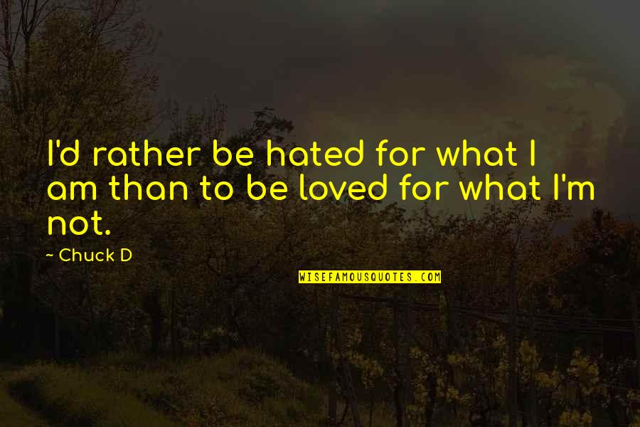 Jail For Children Quotes By Chuck D: I'd rather be hated for what I am