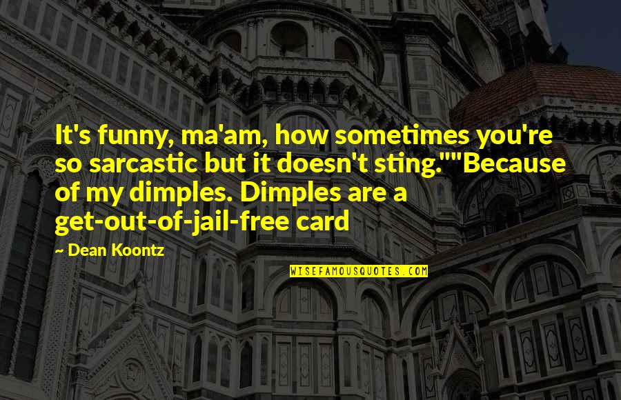 Jail Funny Quotes By Dean Koontz: It's funny, ma'am, how sometimes you're so sarcastic Jail Funny Quotes By Dean Koontz: It's funny, ma'am, how sometimes you're so sarcastic