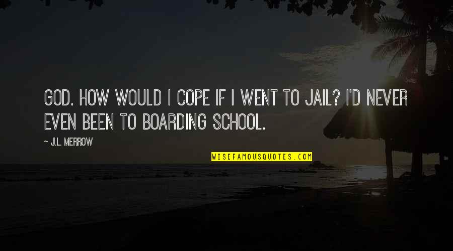 Jail Humor Quotes By J.L. Merrow: God. How would I cope if I went