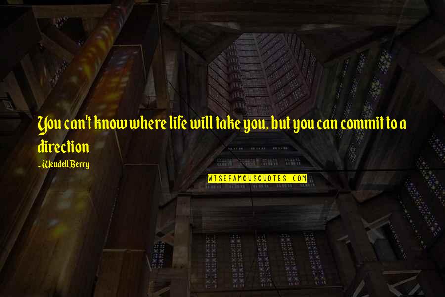 Jail Humor Quotes By Wendell Berry: You can't know where life will take you,