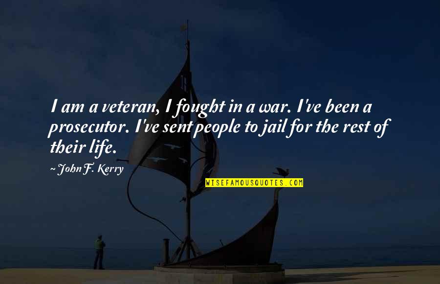 Jail Life Quotes By John F. Kerry: I am a veteran, I fought in a