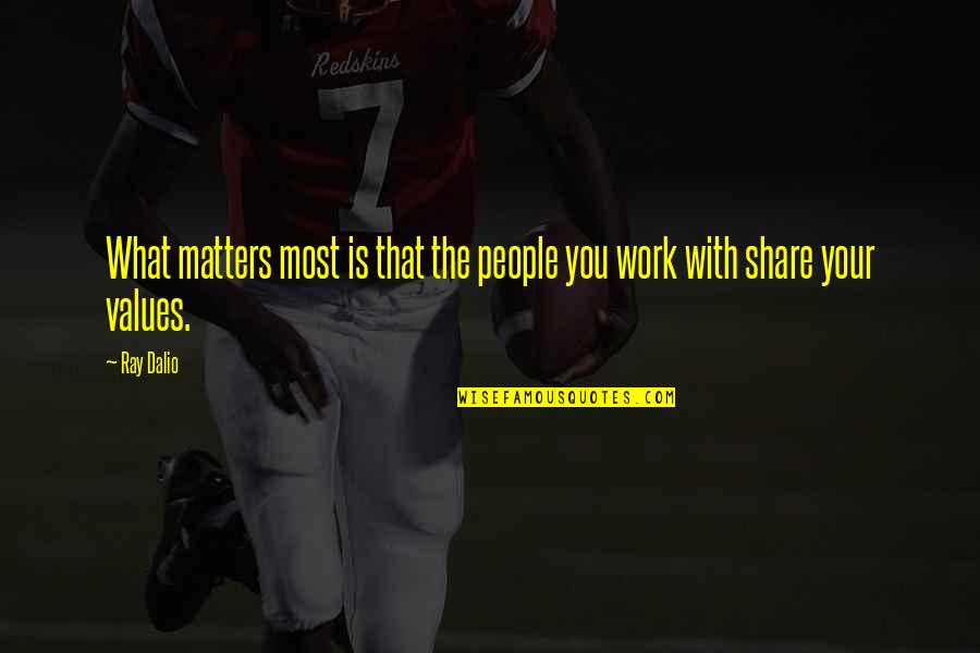 Jail Quote Quotes By Ray Dalio: What matters most is that the people you