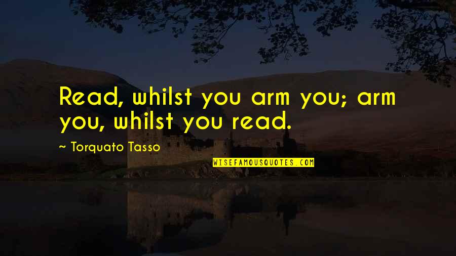 Jail Quote Quotes By Torquato Tasso: Read, whilst you arm you; arm you, whilst Jail Quote Quotes By Torquato Tasso: Read, whilst you arm you; arm you, whilst