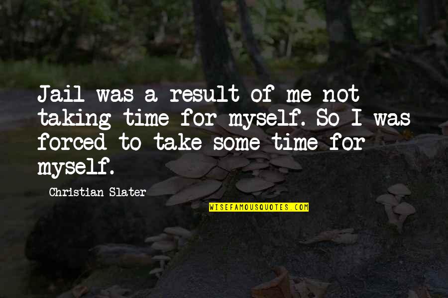 Jail Time Quotes By Christian Slater: Jail was a result of me not taking Jail Time Quotes By Christian Slater: Jail was a result of me not taking