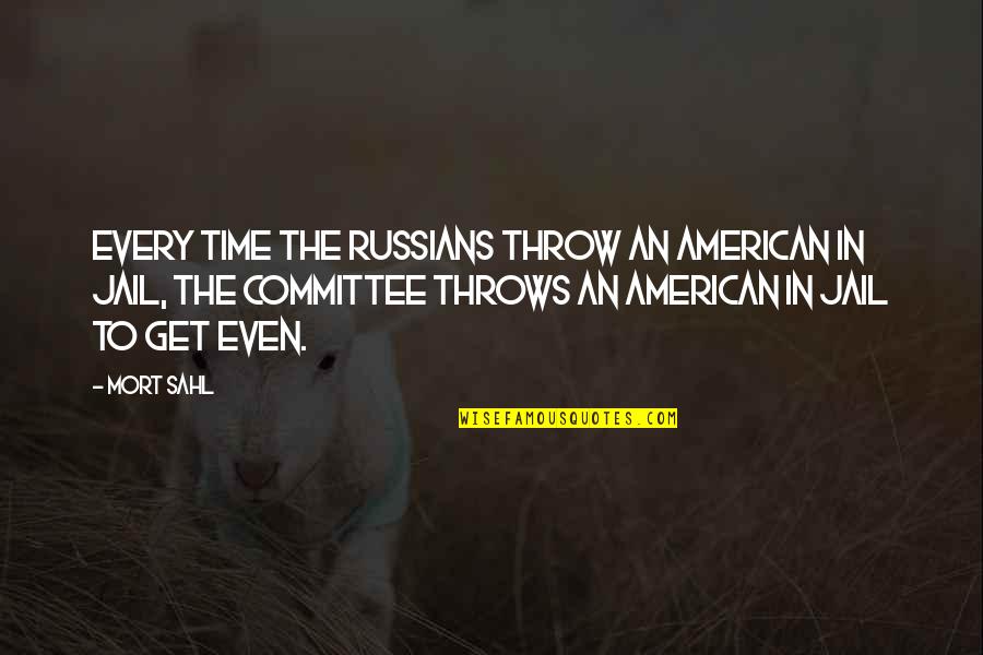 Jail Time Quotes By Mort Sahl: Every time the Russians throw an American in