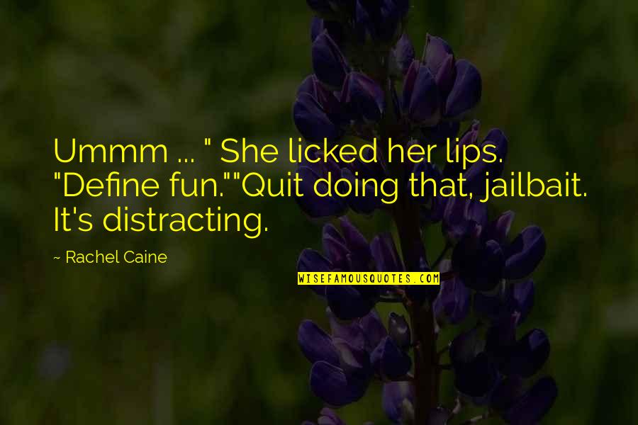 Jailbait Quotes By Rachel Caine: Ummm ... " She licked her lips. "Define