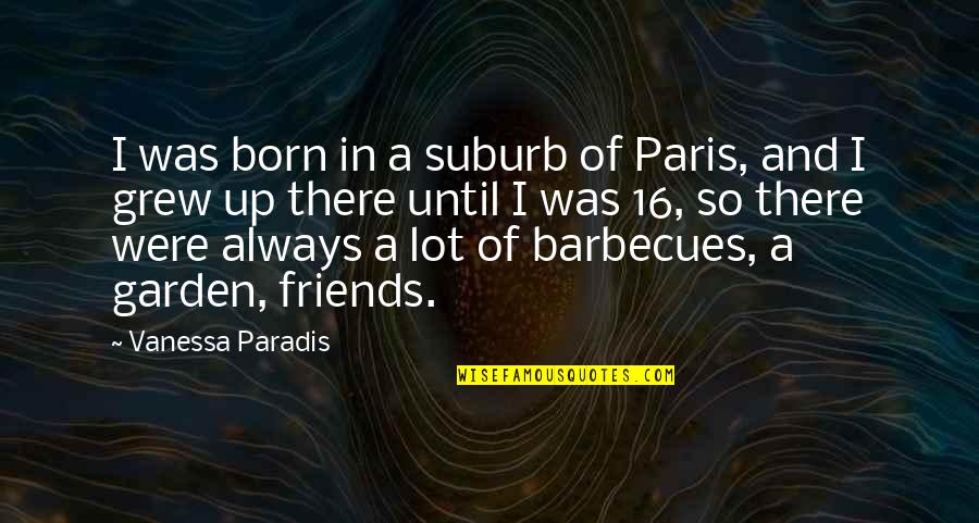 Jailed Synonym Quotes By Vanessa Paradis: I was born in a suburb of Paris, Jailed Synonym Quotes By Vanessa Paradis: I was born in a suburb of Paris,