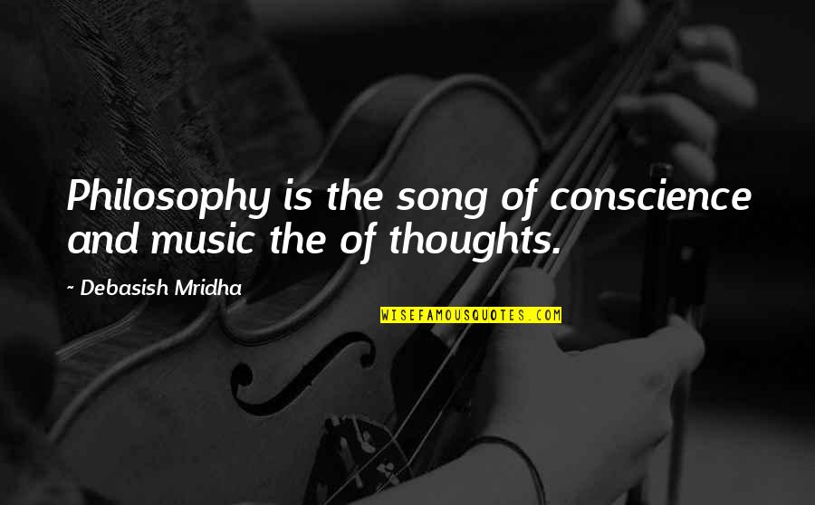 Jailen Young Quotes By Debasish Mridha: Philosophy is the song of conscience and music