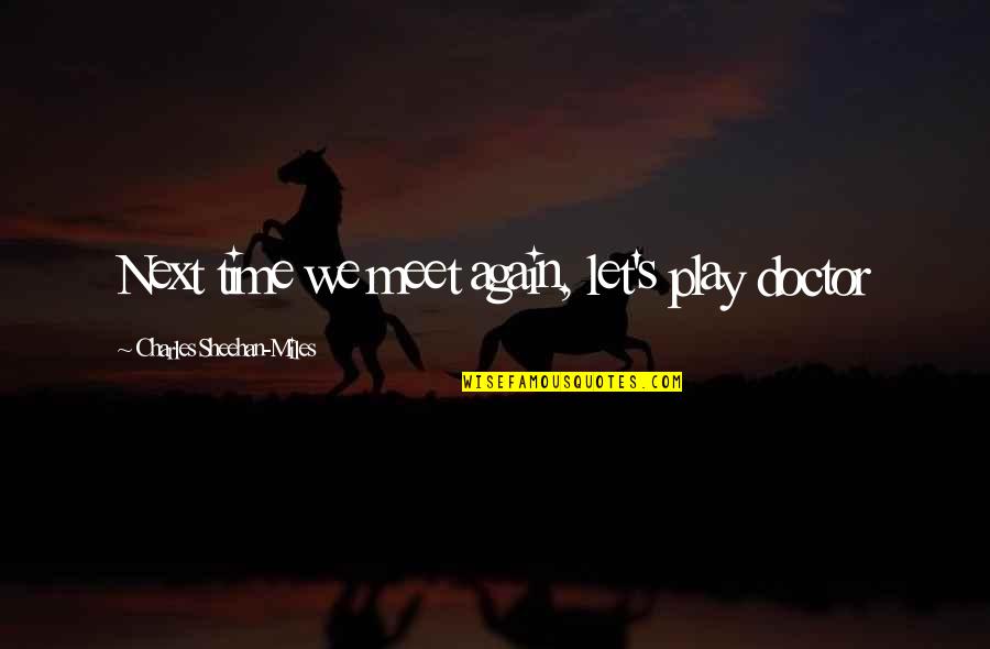 Jailer Quotes By Charles Sheehan-Miles: Next time we meet again, let's play doctor Jailer Quotes By Charles Sheehan-Miles: Next time we meet again, let's play doctor