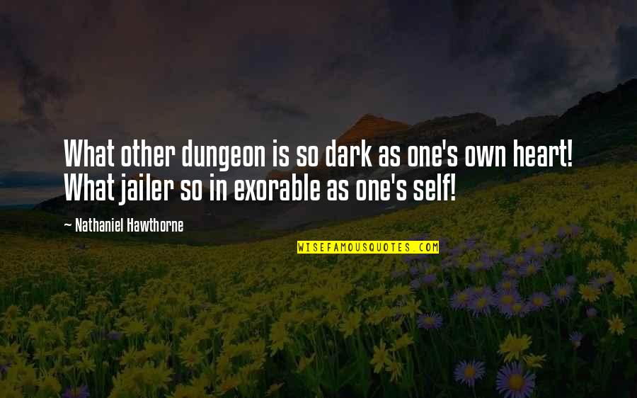 Jailer Quotes By Nathaniel Hawthorne: What other dungeon is so dark as one's Jailer Quotes By Nathaniel Hawthorne: What other dungeon is so dark as one's