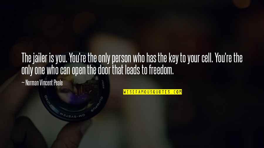 Jailer Quotes By Norman Vincent Peale: The jailer is you. You're the only person Jailer Quotes By Norman Vincent Peale: The jailer is you. You're the only person