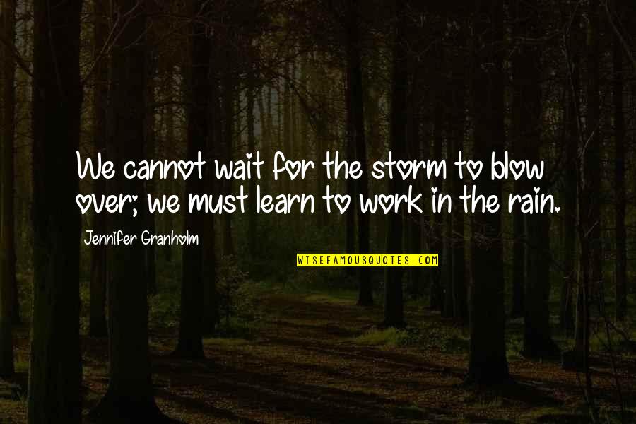 Jailers Synonym Quotes By Jennifer Granholm: We cannot wait for the storm to blow Jailers Synonym Quotes By Jennifer Granholm: We cannot wait for the storm to blow