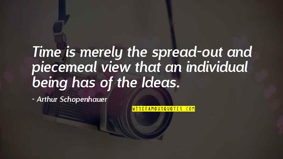 Jailing Quotes By Arthur Schopenhauer: Time is merely the spread-out and piecemeal view