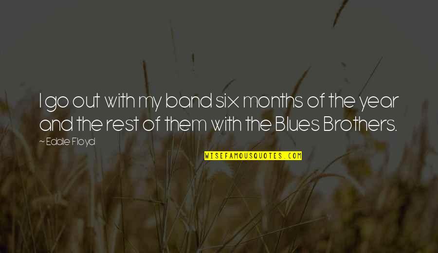 Jailing Quotes By Eddie Floyd: I go out with my band six months Jailing Quotes By Eddie Floyd: I go out with my band six months