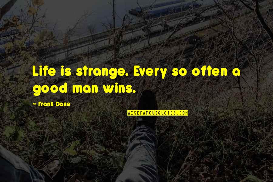 Jaill Quotes By Frank Dane: Life is strange. Every so often a good