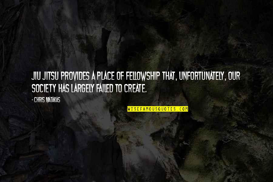 Jaillet Photography Quotes By Chris Matakas: Jiu Jitsu provides a place of fellowship that, Jaillet Photography Quotes By Chris Matakas: Jiu Jitsu provides a place of fellowship that,