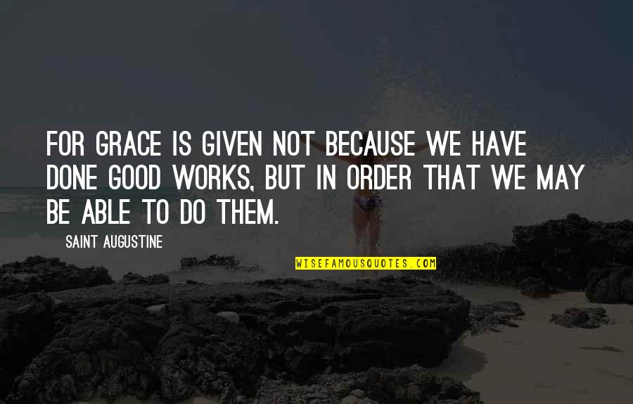 Jailong Quotes By Saint Augustine: For grace is given not because we have