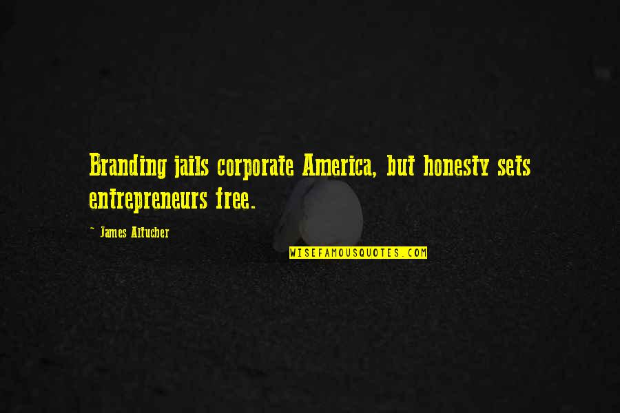 Jails Quotes By James Altucher: Branding jails corporate America, but honesty sets entrepreneurs