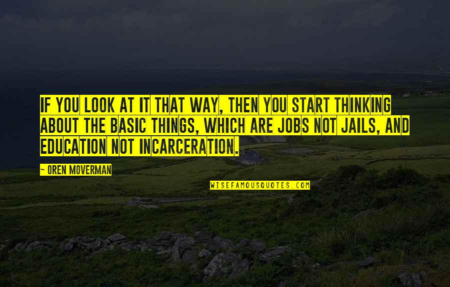 Jails Quotes By Oren Moverman: If you look at it that way, then