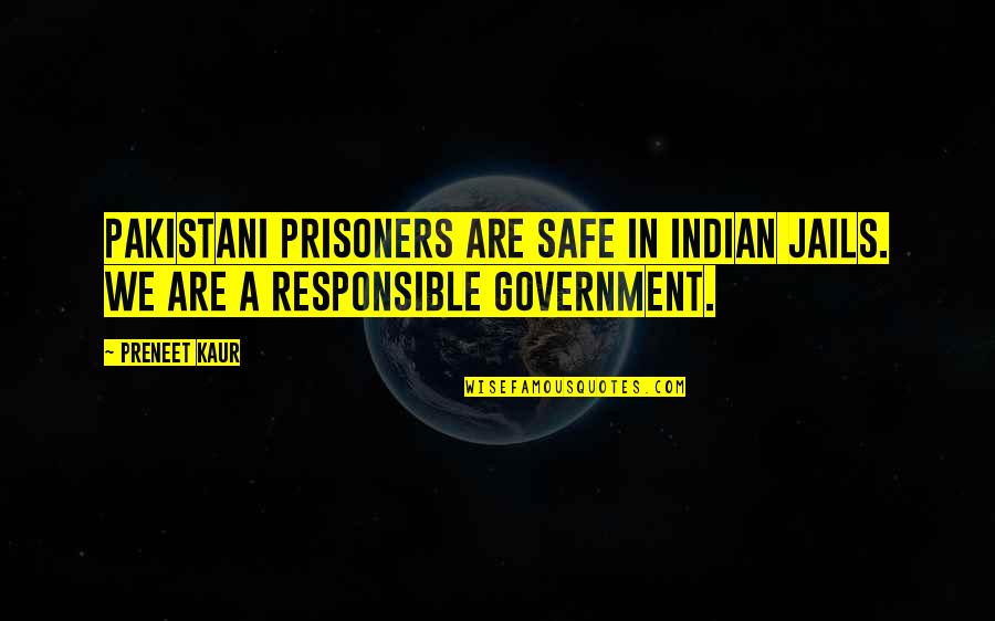 Jails Quotes By Preneet Kaur: Pakistani prisoners are safe in Indian jails. We