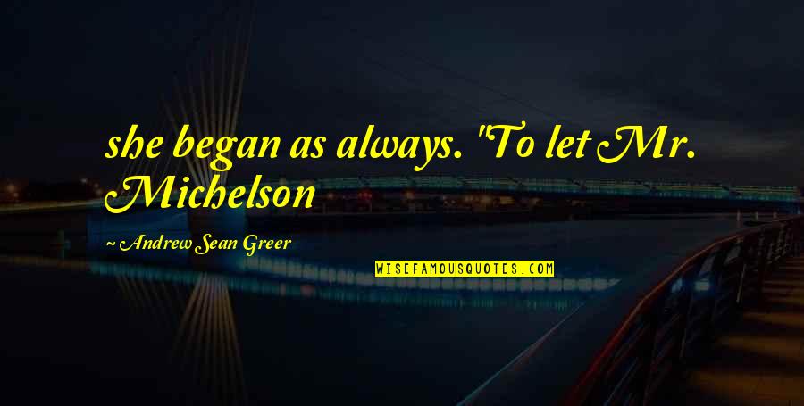 Jailson Desaltos Quotes By Andrew Sean Greer: she began as always. "To let Mr. Michelson