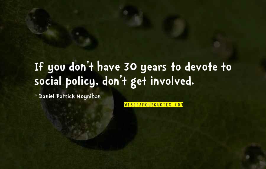 Jailson Mendes Quotes By Daniel Patrick Moynihan: If you don't have 30 years to devote