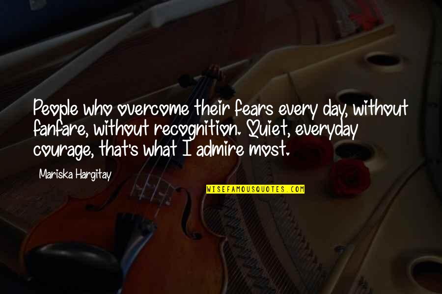 Jailtime Quotes By Mariska Hargitay: People who overcome their fears every day, without