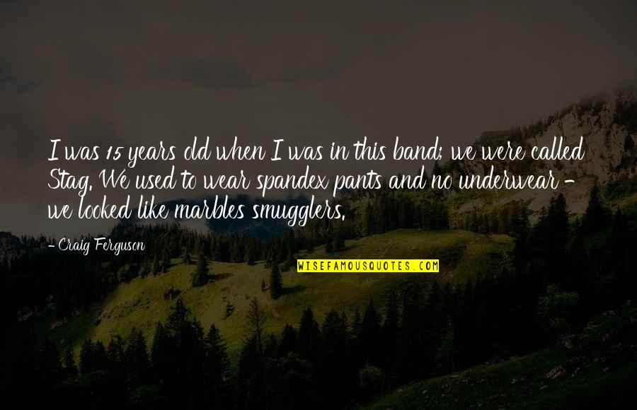 Jaiman Yarbrough Quotes By Craig Ferguson: I was 15 years old when I was Jaiman Yarbrough Quotes By Craig Ferguson: I was 15 years old when I was