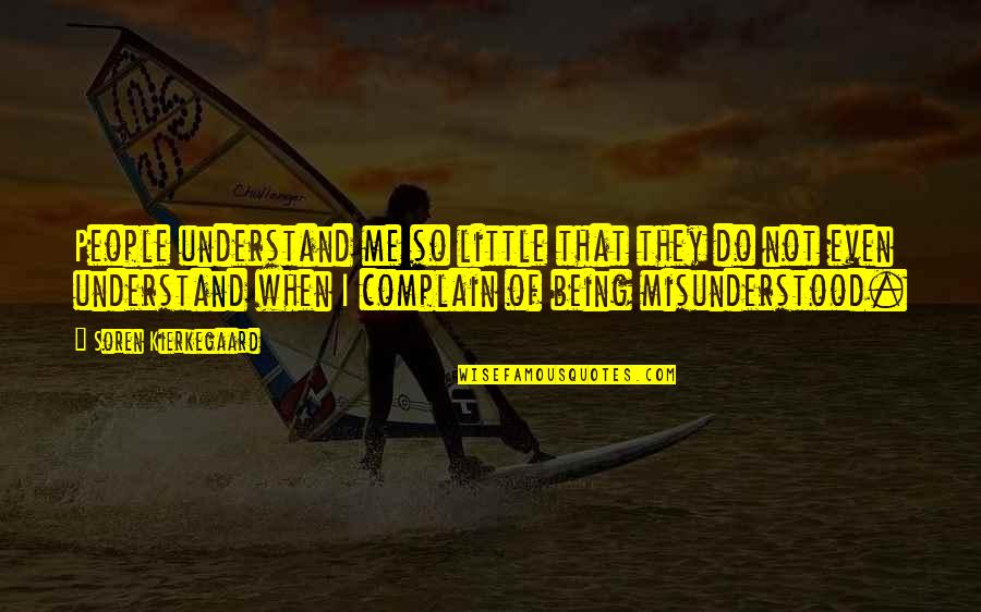 Jaiman Yarbrough Quotes By Soren Kierkegaard: People understand me so little that they do