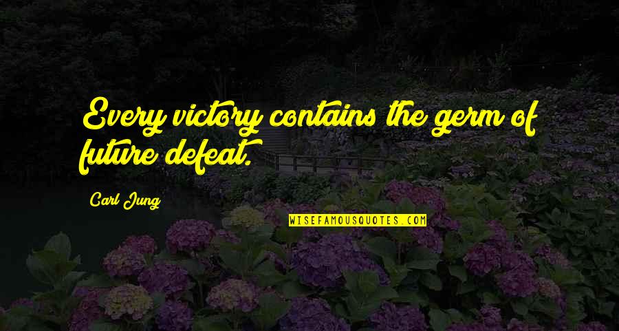 Jaime Sabines Love Quotes By Carl Jung: Every victory contains the germ of future defeat.