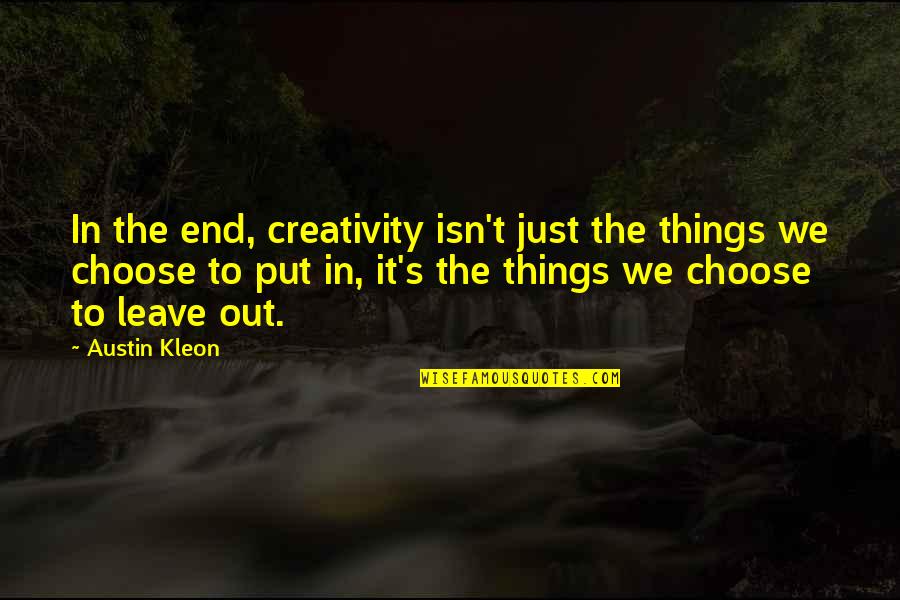 Jaime Saenz Quotes By Austin Kleon: In the end, creativity isn't just the things