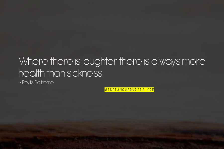 Jaime Saenz Quotes By Phyllis Bottome: Where there is laughter there is always more