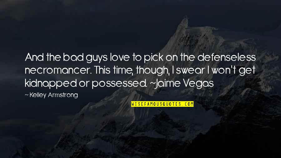 Jaime Vegas Quotes By Kelley Armstrong: And the bad guys love to pick on