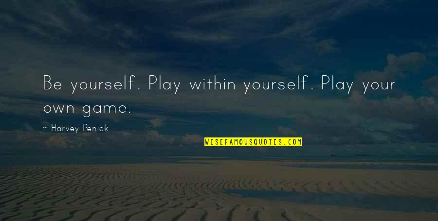 Jaime Winstone Quotes By Harvey Penick: Be yourself. Play within yourself. Play your own