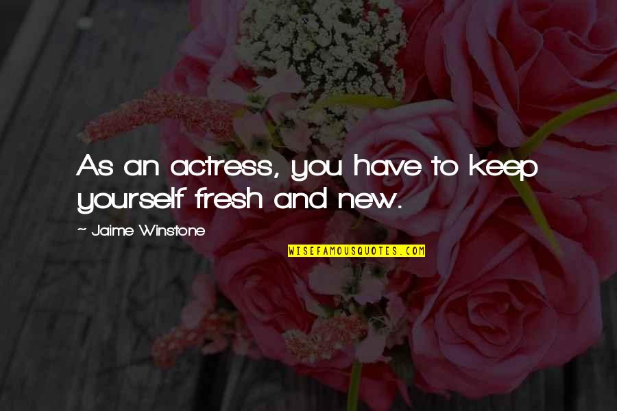 Jaime Winstone Quotes By Jaime Winstone: As an actress, you have to keep yourself