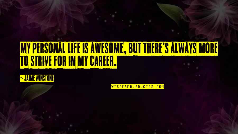 Jaime Winstone Quotes By Jaime Winstone: My personal life is awesome, but there's always