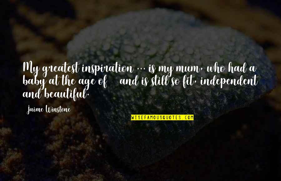 Jaime Winstone Quotes By Jaime Winstone: My greatest inspiration ... is my mum, who