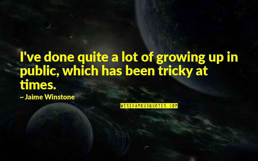 Jaime Winstone Quotes By Jaime Winstone: I've done quite a lot of growing up