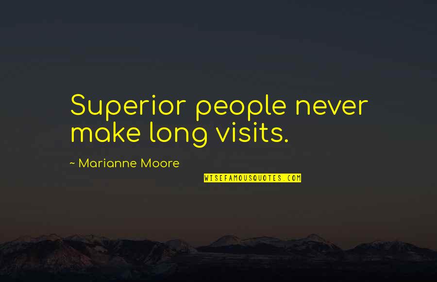 Jaime Winstone Quotes By Marianne Moore: Superior people never make long visits.