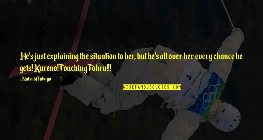 Jaimerai Ou Quotes By Natsuki Takaya: He's just explaining the situation to her, but Jaimerai Ou Quotes By Natsuki Takaya: He's just explaining the situation to her, but